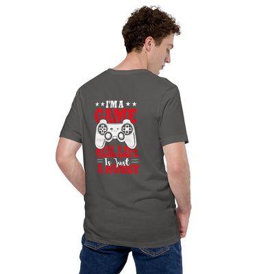 I am a Game; Real life is just a Hobby - Unisex t-shirt ( Back Print )
