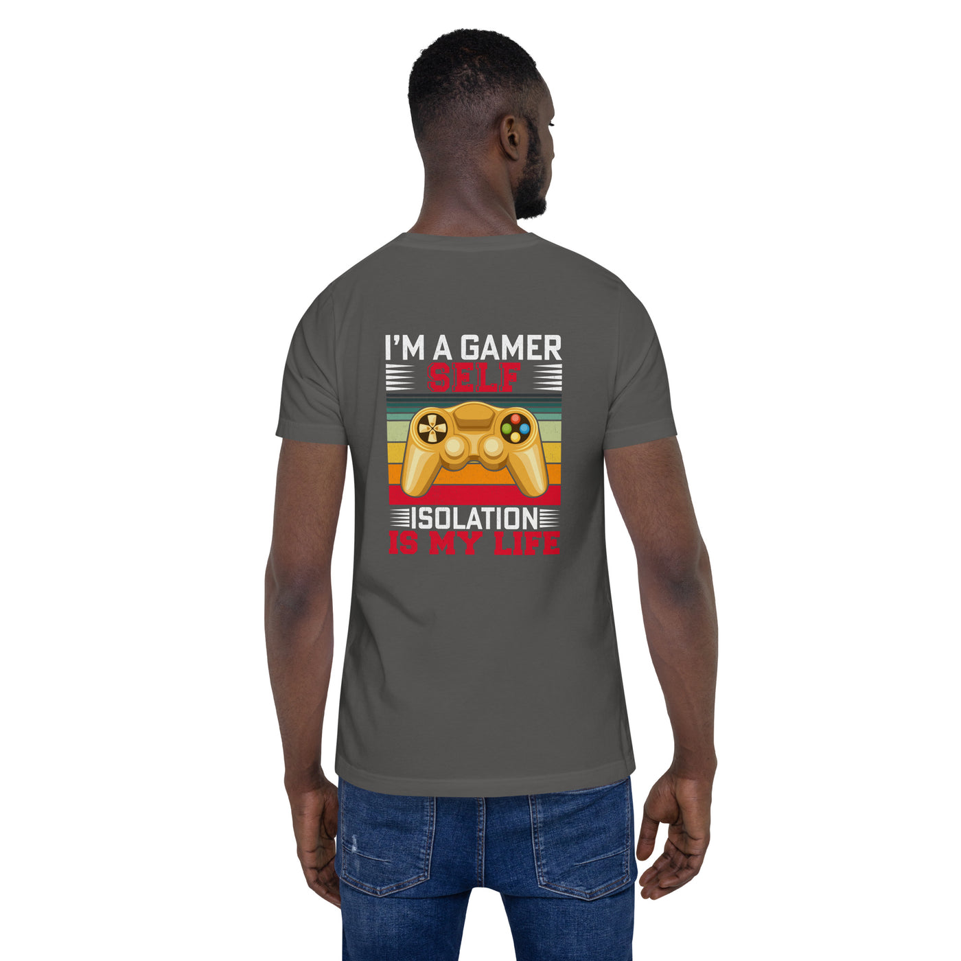 I am a Gamer; Self-isolation is my life - Unisex t-shirt ( Back Print )