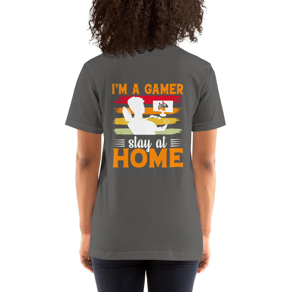 I am a Gamer Stay at Home - Unisex t-shirt ( Back Print )
