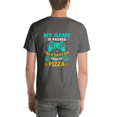 My Game is Paused, Talk Fast or Feed me Pizza - Unisex t-shirt