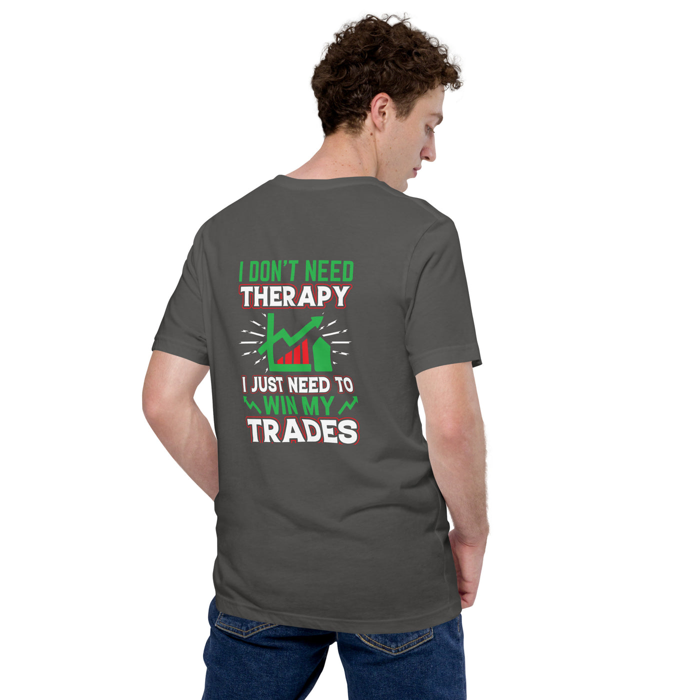 I don't Need therapy, I just Need to Win my Trades V2 - Unisex t-shirt