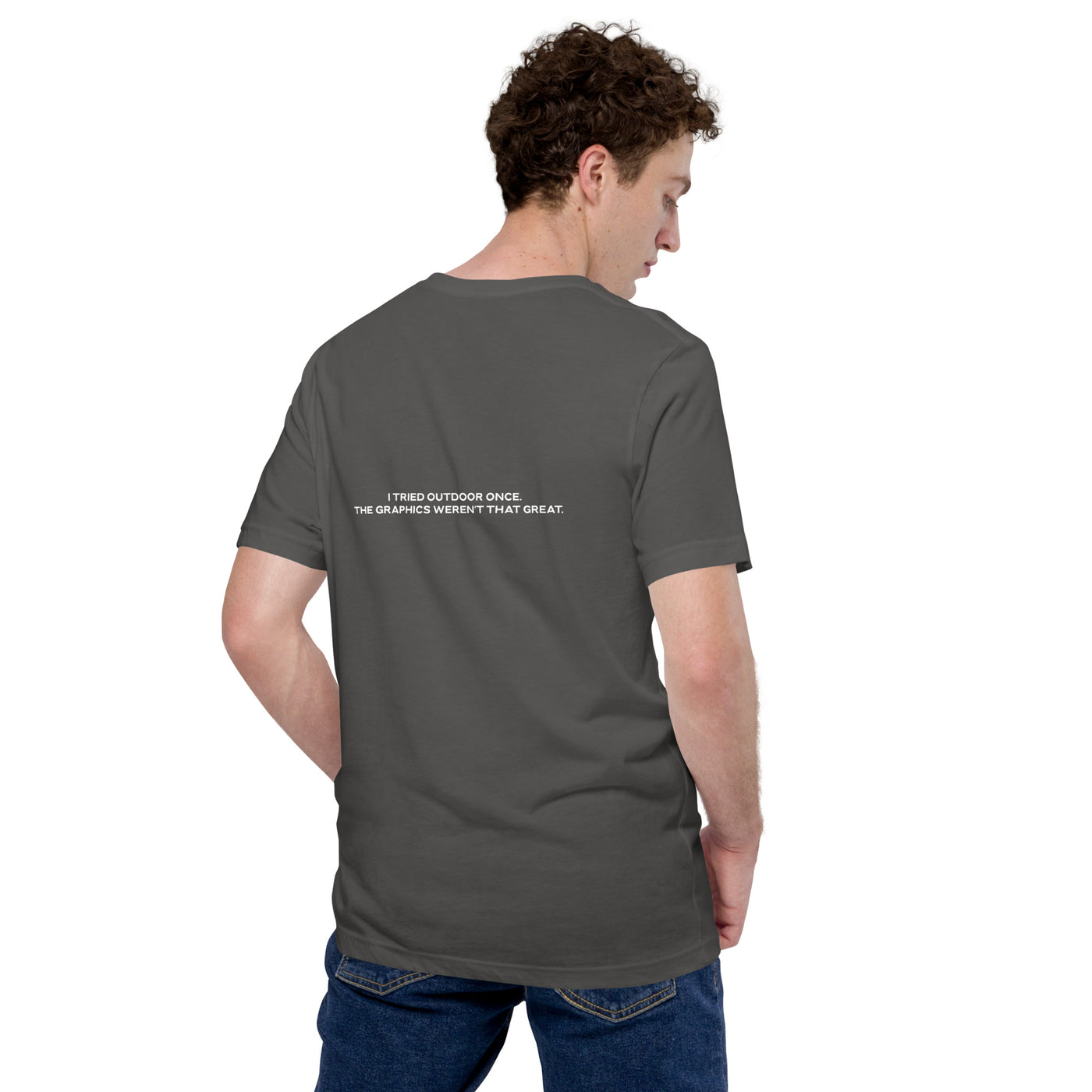 I Tried outdoor once, but the Graphics Weren't that good V1 - Unisex t-shirt ( Back Print )