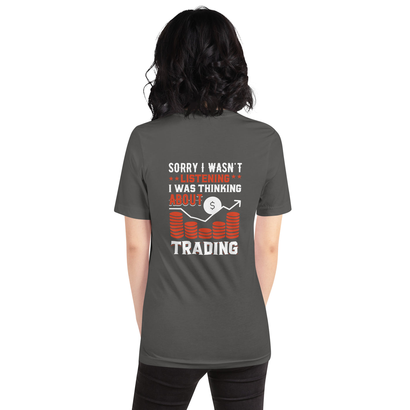 I am not Listening; I am Thinking about Trading - Unisex t-shirt ( Back Print )