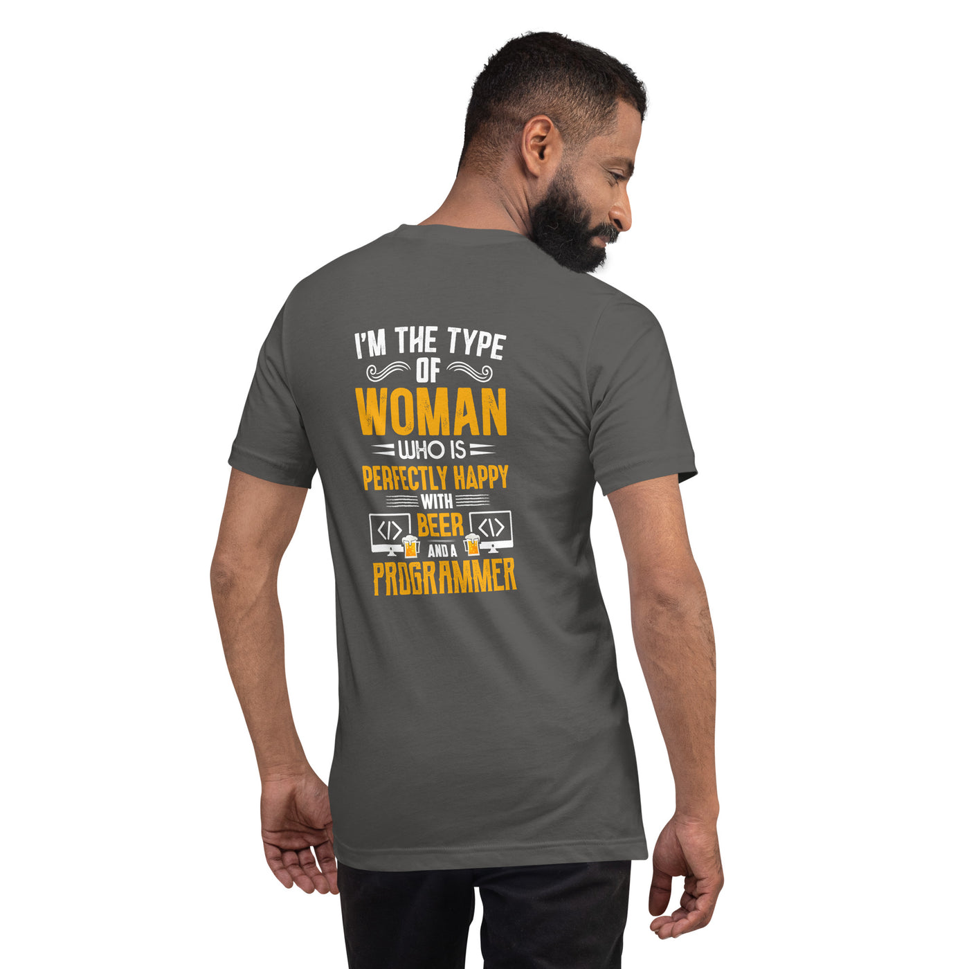 I am the Type of Woman who is perfectly happy with Beer and a Programmer - Unisex t-shirt ( Back Print )