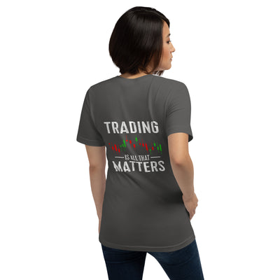Trading is all that Matters - Unisex t-shirt ( Back Print )