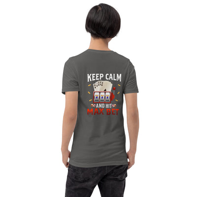 Keep Calm and Hit Max Bet - Unisex t-shirt ( Back Print )