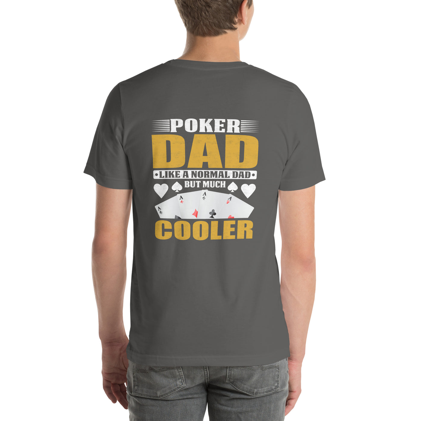 Poker Dad is like a Normal Dad but much Cooler - Unisex t-shirt ( Back Print )