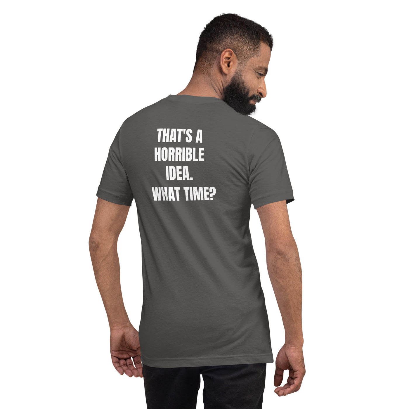 That's a horrible idea. What time?  - Unisex t-shirt (back print)