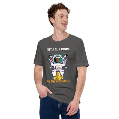 Just a Guy Mining my Own Business Unisex t-shirt