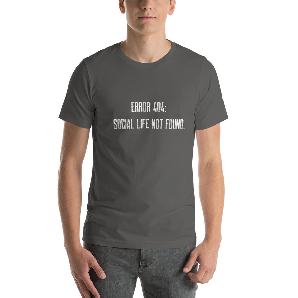 Error 404: Social Life Not Found - Unisex t-shirt