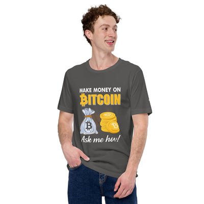 Make money on Bitcoin, Ask me how - Unisex t-shirt