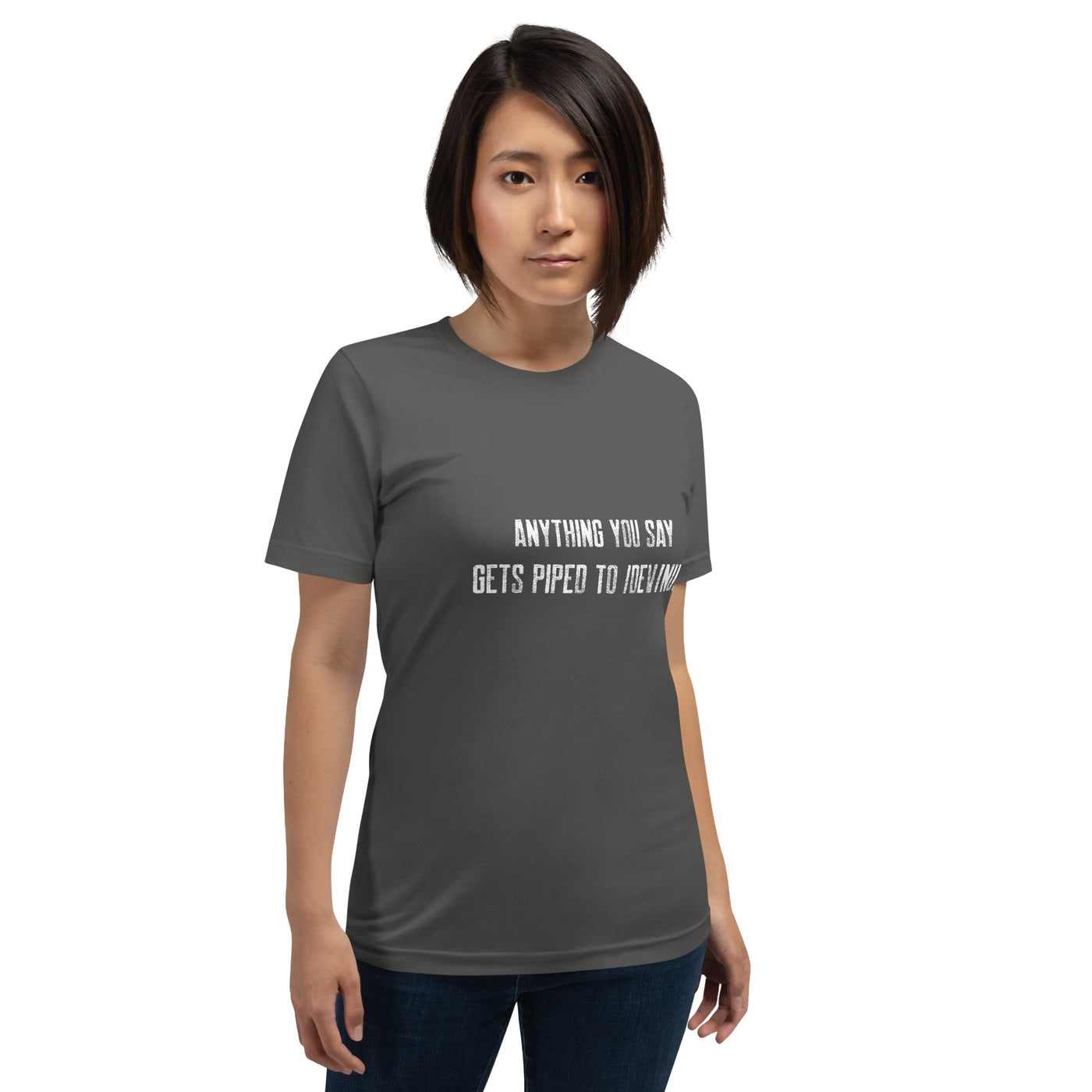 Anything you say Gets piped to devnull V1 - Unisex t-shirt