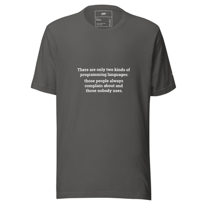 There are only two kinds of programming languages those people always complain about and those nobody uses - Unisex t-shirt