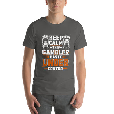 Keep Calm: This Gambler Has it under Control - Unisex t-shirt