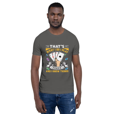 That's what I Do; I Play Poker and I Know Things - Unisex t-shirt