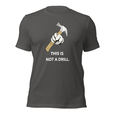 This is not a Drill - Unisex t-shirt