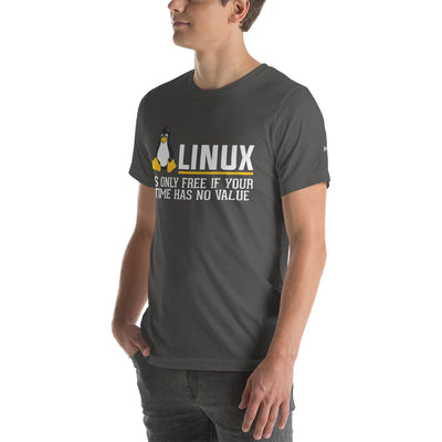 Linux is free only when your time has no value Unisex t-shirt