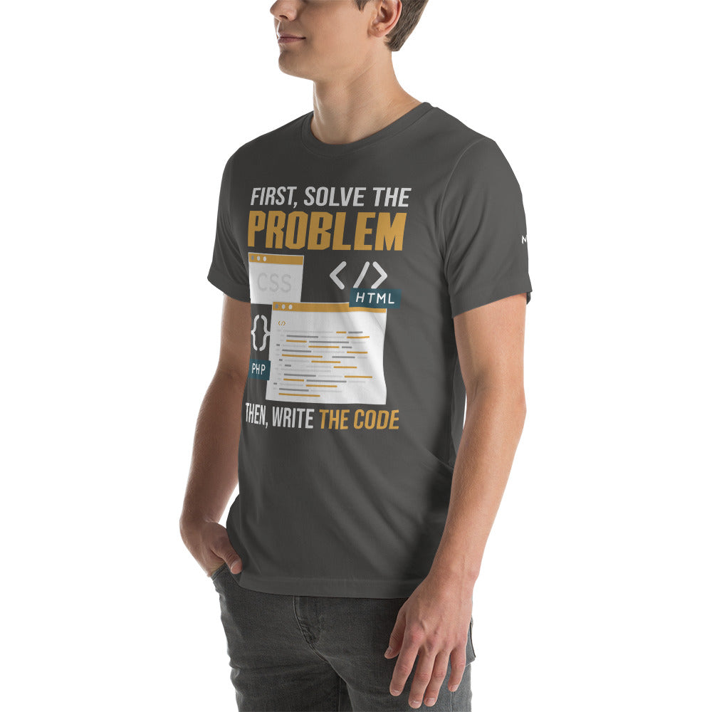 First, Solve The Problem Then, Write The Code Unisex t-shirt