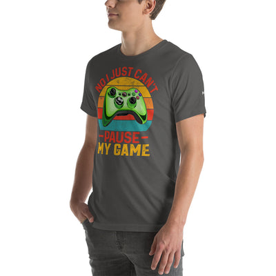 No I just can't Pause My Game Unisex t-shirt