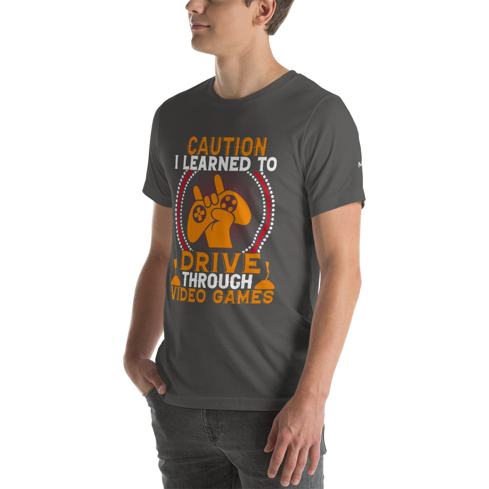 Caution! I learned to Drive Video Games Unisex t-shirt