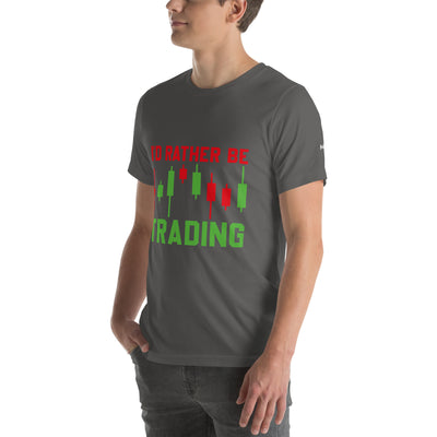 I'd rater be Trading ( Tanvir ) - Unisex t-shirt