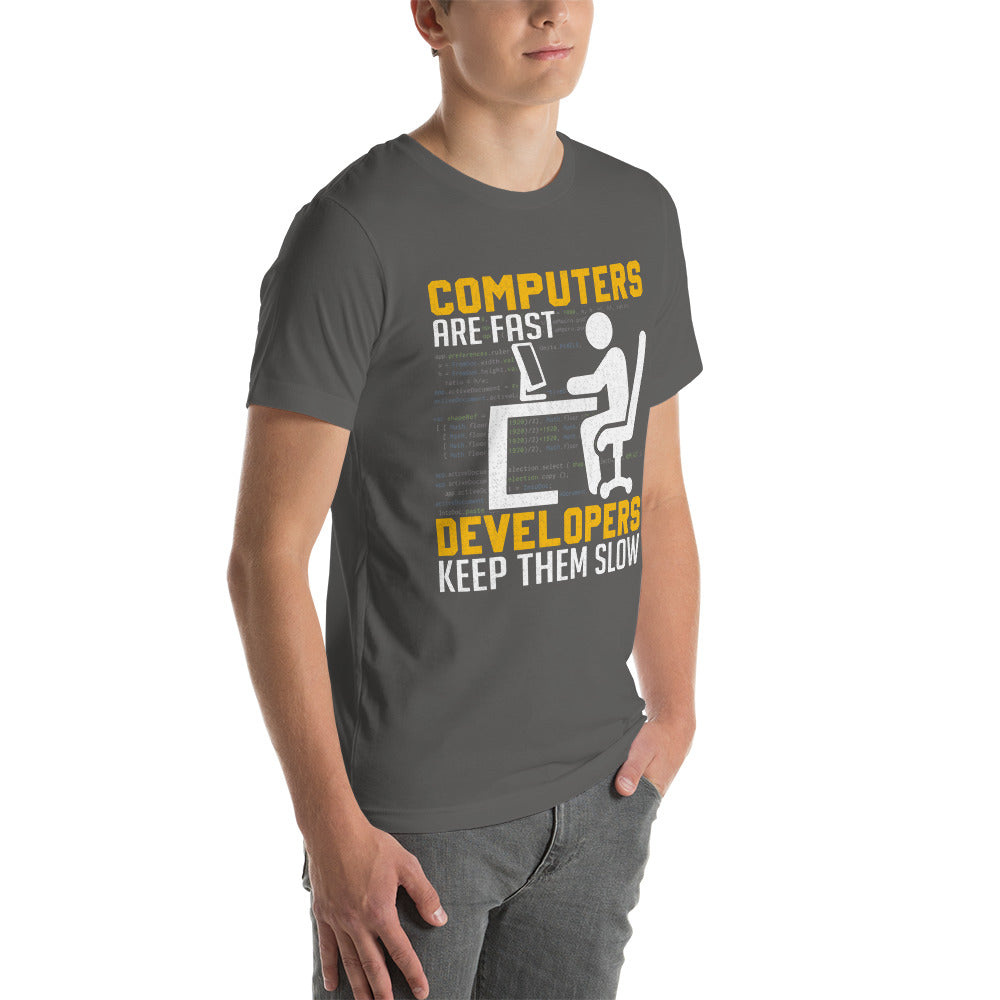 Computers are Fast, Developers make them Slow Unisex t-shirt
