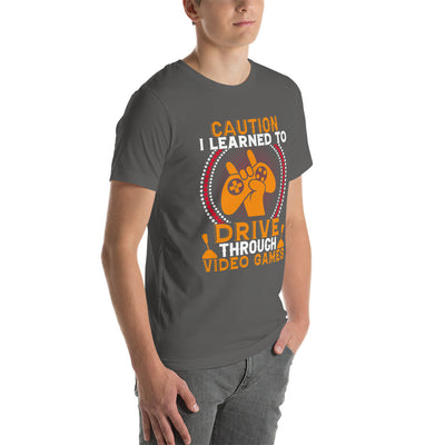 Caution! I learned to Drive Video Games Unisex t-shirt