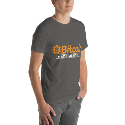 Bitcoin Made me Do it Unisex t-shirt