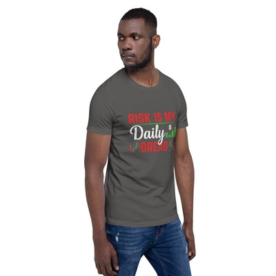 Risk is my Daily Bread - Unisex t-shirt