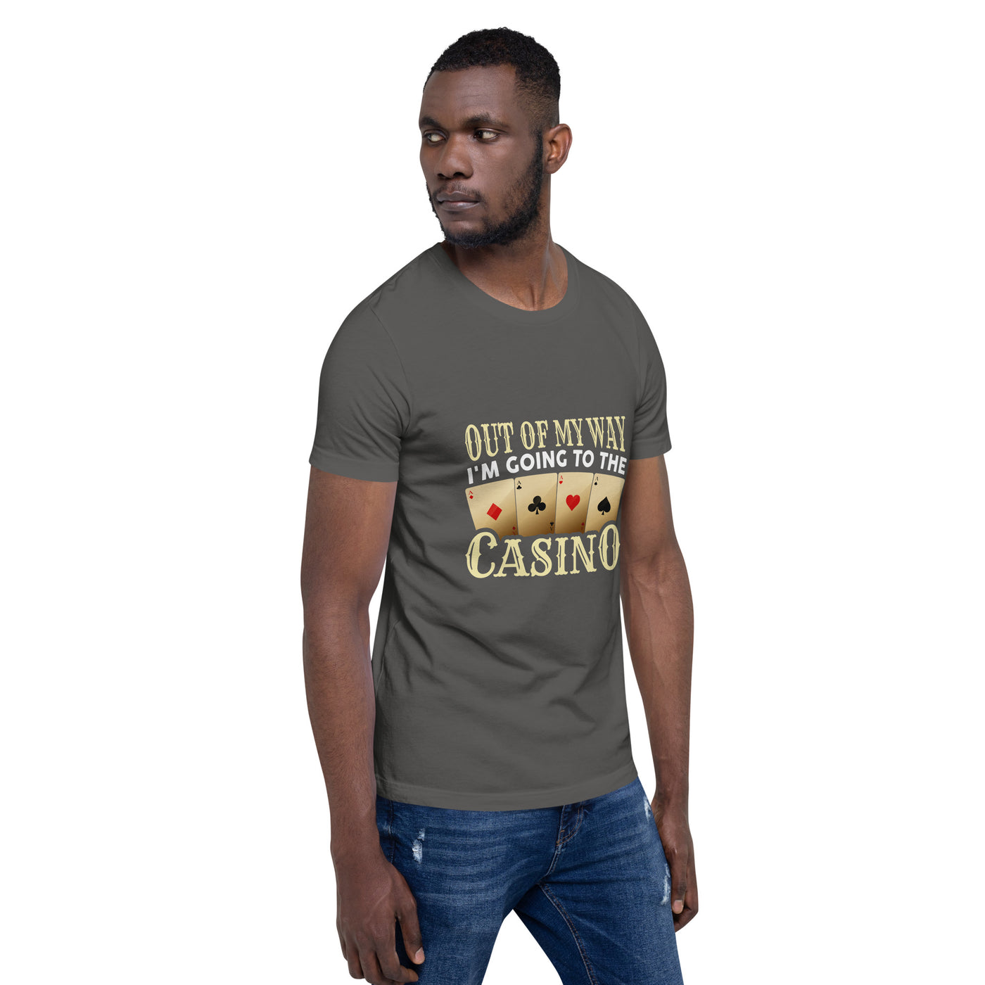 Out of My way; I am Going to the Casino - Unisex t-shirt