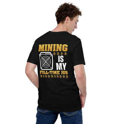 Mining Bitcoin is My Fulltime Job Unisex t-shirt ( Back Print )