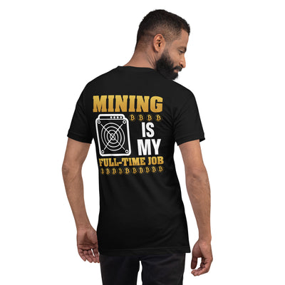 Mining Bitcoin is My Fulltime Job Unisex t-shirt ( Back Print )