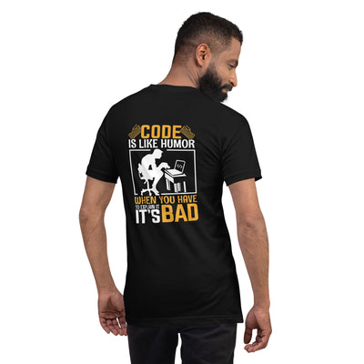 Code is like Humor, When you have to explain it, it is bad Unisex t-shirt ( Back Print )
