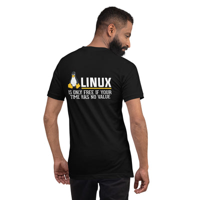 Linux is free only when your time has no value Unisex t-shirt ( Back Print )