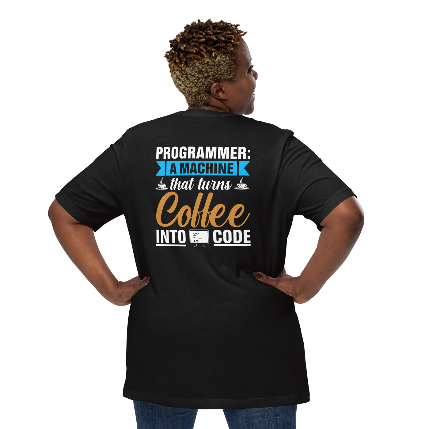 Programmer: A machine that turns coffee into code Unisex t-shirt  (Back print)