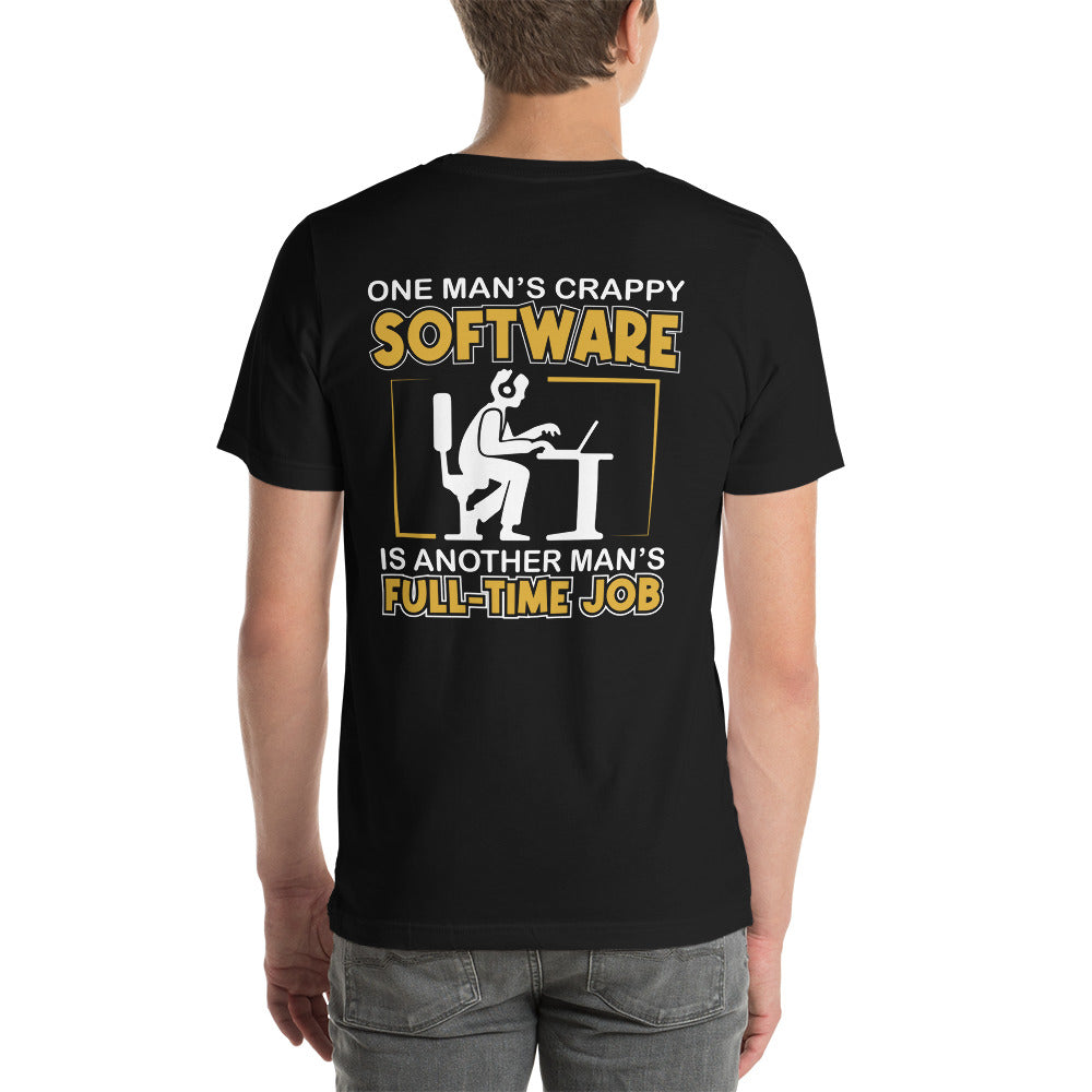 One Man's crappy software is Another man's Fulltime Job Unisex t-shirt ( Back Print )