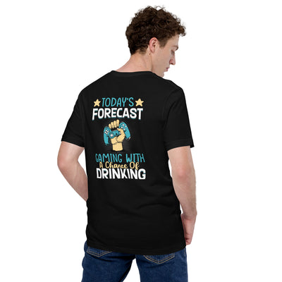 Today's Forecast - Gaming with a Chance of Drinking Unisex t-shirt  ( Back Print )