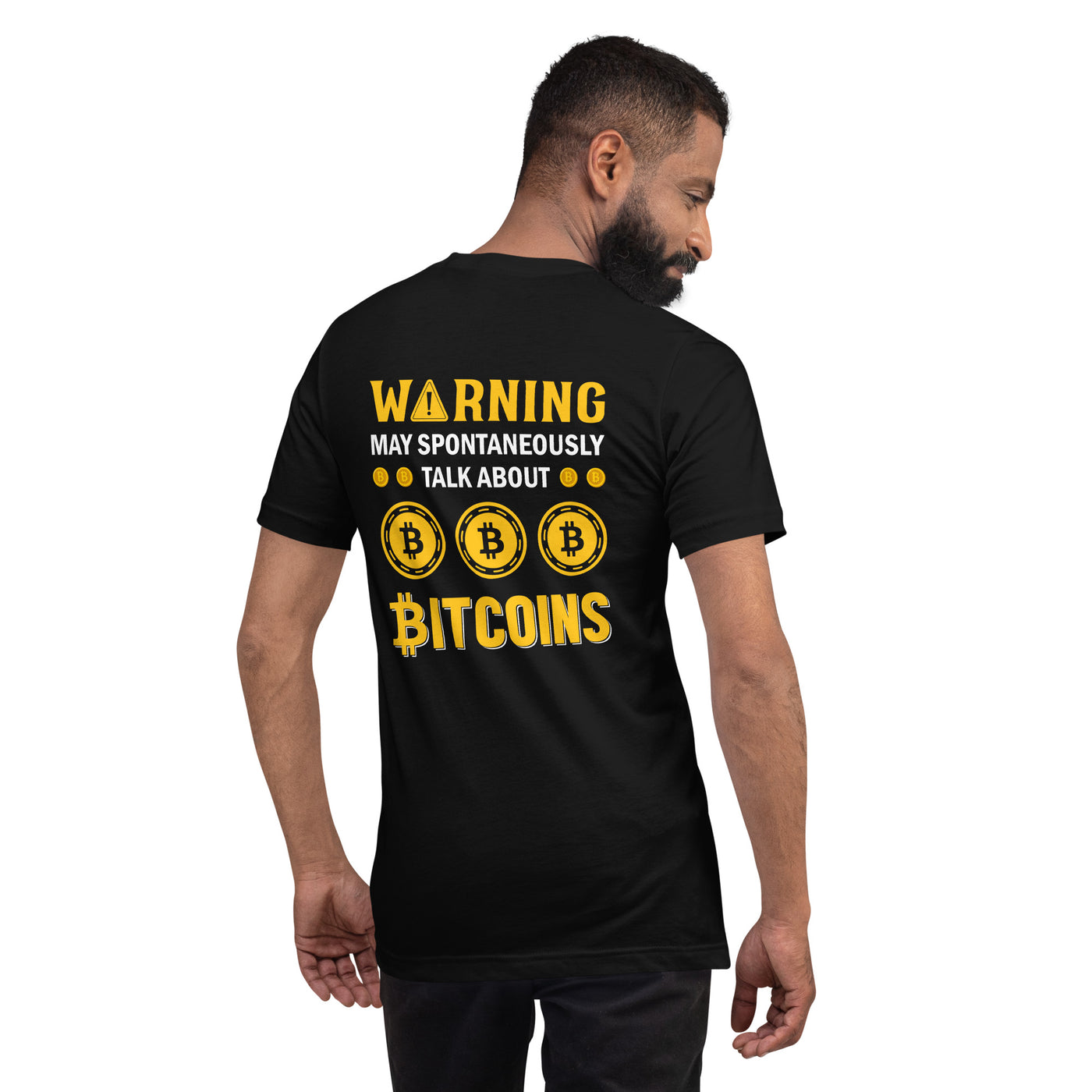 Warning! May Spontaneously talk about Bitcoins - Unisex t-shirt  ( Back Print )