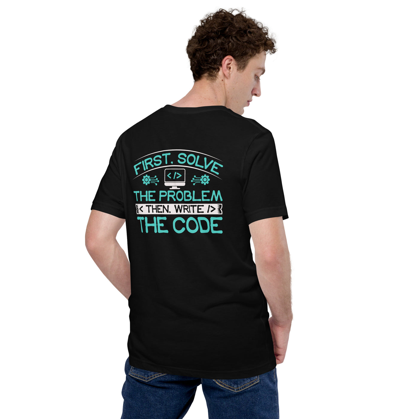 First Solve the Problem, then Write the Code (Blue) Unisex t-shirt  ( Back Print )
