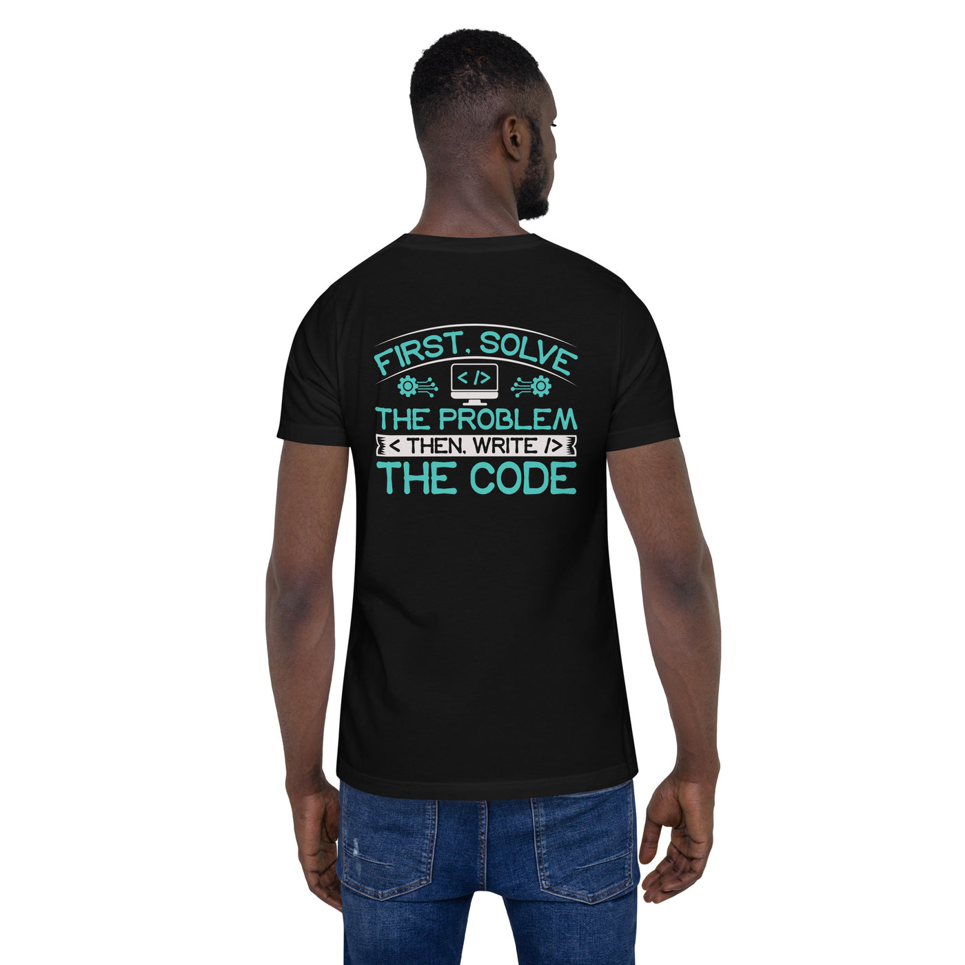 First, Solve the problem; then, Write the code V4 - Unisex t-shirt  ( Back Print )