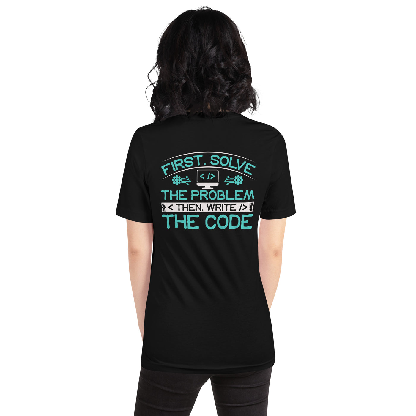 First Solve the Problem, then Write the Code (Blue) Unisex t-shirt  ( Back Print )