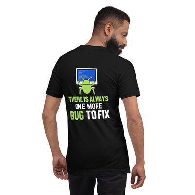 There is always one more Bug to work - Unisex t-shirt  ( Back Print )