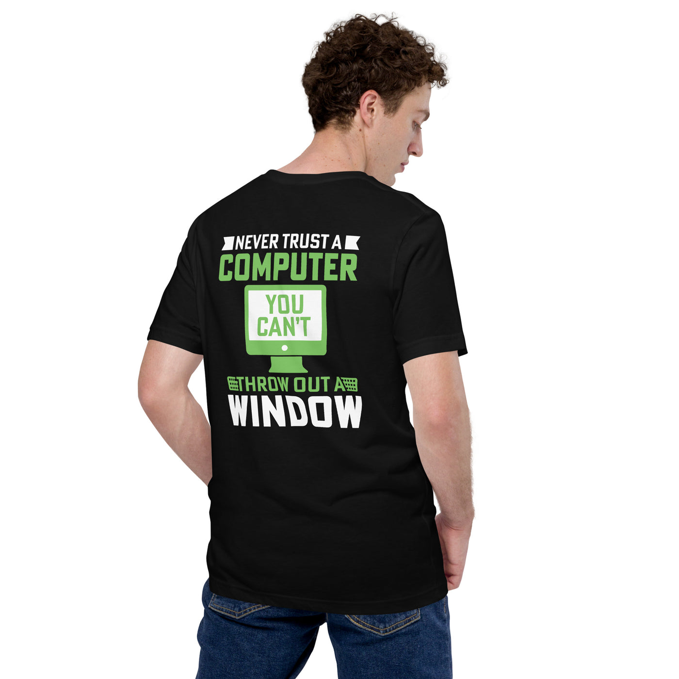 Never Trust a Computer, You can't throw outta Window Unisex t-shirt ( Back Print )