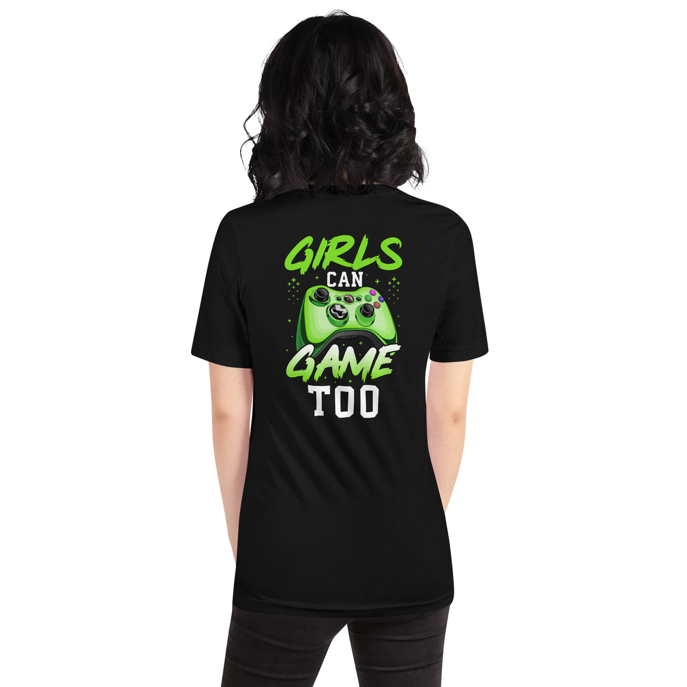Girls can Game too Unisex t-shirt  ( Back Print )