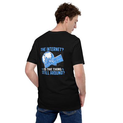 The Internet? Is that Thing Still Around? Unisex t-shirt  ( Back Print )
