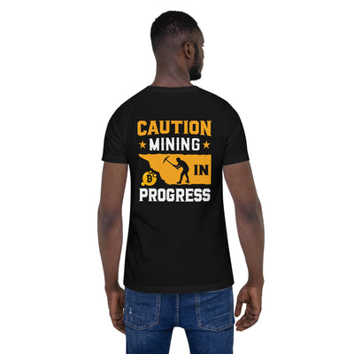 Caution! Mining is in Progress - Unisex t-shirt ( Back Print )