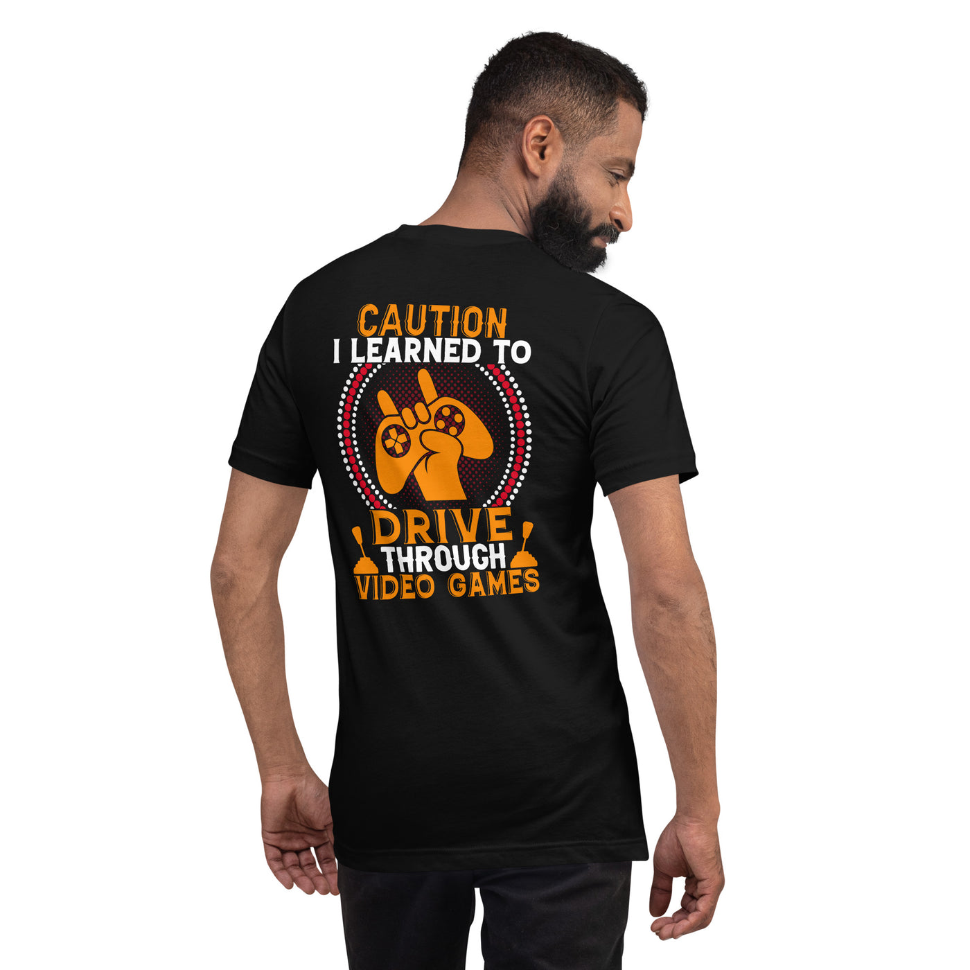 Caution! I learned to Drive Video Games Unisex t-shirt ( Back Print )