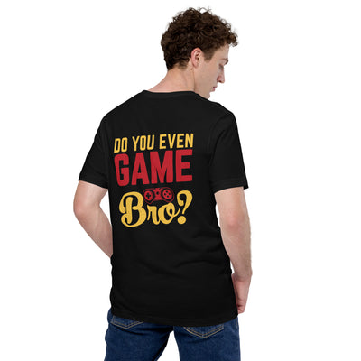 Do you even Game Bro Unisex t-shirt