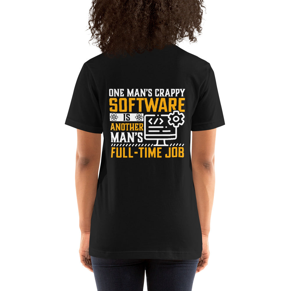 One man's Crappy Software is - Unisex t-shirt ( Back Print )
