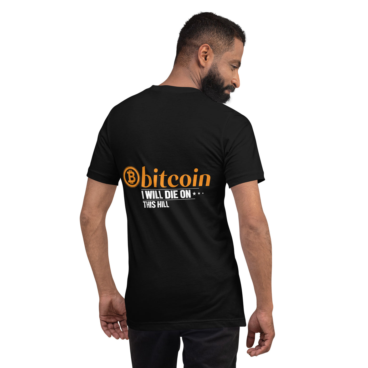 Bitcoin, I will Die on this Hill Unisex t-shirt ( Back Print )